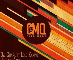 DJ Charl, Just A Lil Bit (Soulful Remix), Lelo Kamau, mp3, download, datafilehost, fakaza, Afro House 2018, Afro House Mix, Deep House Mix, DJ Mix, Deep House, Afro House Music, House Music, Gqom Beats, Gqom Songs