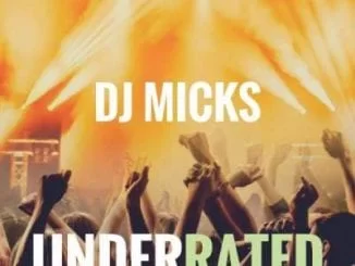EP, Dj Micks, Underrated, mp3, download, datafilehost, fakaza, Afro House 2018, Afro House Mix, Deep House, DJ Mix, Deep House, Afro House Music, House Music, Gqom Beats