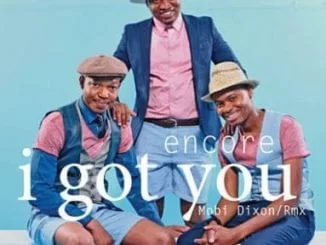 Encore, I Got You (Mobi Dixon Remix) , mp3, download, datafilehost, toxicwap, fakaza