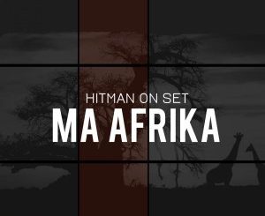 Hitman On Set, Ma Afrika (Original Mix), mp3, download, datafilehost, fakaza, Afro House 2018, Afro House Mix, Deep House Mix, DJ Mix, Deep House, Afro House Music, House Music, Gqom Beats, Gqom Songs