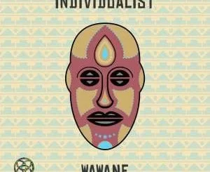 EP, Individualist, WaWaNe, download ,zip, zippyshare, fakaza, EP, datafilehost, album, Afro House 2018, Afro House Mix, Deep House, DJ Mix, Deep House, Afro House Music, House Music, Gqom Beats