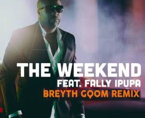 Kaysha, Fally Ipupa, The Weekend (Breyth Gqom Remix), Kaysha & Fally Ipupa – The Weekend (Breyth Gqom Remix)