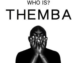 Themba, Who Is Themba? (Full Cut), mp3, download, datafilehost, fakaza, Afro House 2018, Afro House Mix, Deep House, DJ Mix, Deep House, Afro House Music, House Music, Gqom Beats