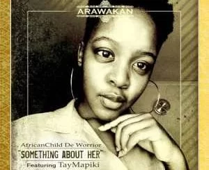 AfricanChild De Worrior, TayMapiki, Something About Her, mp3, download, datafilehost, fakaza, Afro House 2018, Afro House Mix, Deep House Mix, DJ Mix, Deep House, Deep House Music, Afro House Music, House Music, Gqom Beats, Gqom Songs