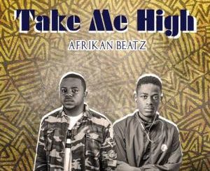 Afrikan Beatz, Take Me High (Original), mp3, download, datafilehost, fakaza, Afro House 2018, Afro House Mix, Afro House Music