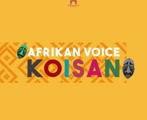 Afrikan Voice, Koisan (Original Mix), mp3, download, datafilehost, fakaza, Afro House 2018, Afro House Mix, Deep House Mix, DJ Mix, Deep House, Deep House Music, Afro House Music, House Music, Gqom Beats, Gqom Songs, Kwaito Songs