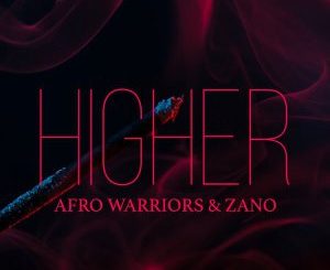 Afro Warriors, Zano, Higher, mp3, download, datafilehost, fakaza, Afro House 2018, Afro House Mix, Afro House Music