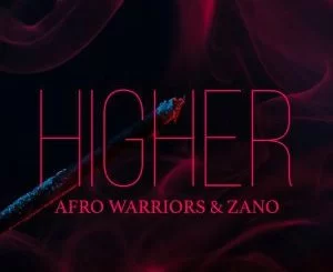 Afro Warriors, Zano, Higher, mp3, download, datafilehost, fakaza, Afro House 2018, Afro House Mix, Afro House Music