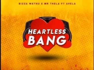 Bizza Wethu, Mr Thela, Avela, Heartless Bang (Vox Mix), mp3, download, datafilehost, fakaza, Afro House 2018, Afro House Mix, Deep House Mix, DJ Mix, Deep House, Deep House Music, Afro House Music, House Music, Gqom Beats, Gqom Songs