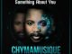 Chymamusique, Something About You, Unqle Chriz, mp3, download, datafilehost, toxicwap, fakaza