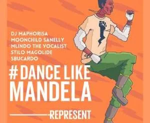 DJ Maphorisa, Dance Like Mandela, Moonchild, Stilo Magolide, Mlindo The Vocalist, DJ Sbucardo, mp3, download, datafilehost, fakaza, Afro House 2018, Afro House Mix, Deep House Mix, DJ Mix, Deep House, Deep House Music, Afro House Music, House Music, Gqom Beats, Gqom Songs, Kwaito Songs