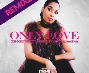 Deep Sole Syndicate, Sheldon So Goode, Jaya Jenay, Only Lovme, Sounds Of Ali Remix, mp3, download, datafilehost, fakaza, Afro House 2018, Afro House Mix, Deep House Mix, DJ Mix, Deep House, Deep House Music, Afro House Music, House Music, Gqom Beats, Gqom Songs