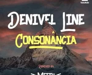 Denivel Line, Consonância (Meith Remix), mp3, download, datafilehost, fakaza, Afro House 2018, Afro House Mix, Deep House Mix, DJ Mix, Deep House, Deep House Music, Afro House Music, House Music, Gqom Beats, Gqom Songs