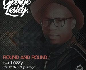 George Lesley, Round And Round (Original Mix), Tazzy Lehutso, mp3, download, datafilehost, fakaza, Afro House 2018, Afro House Mix, Deep House Mix, DJ Mix, Deep House, Afro House Music, House Music, Gqom Beats, Gqom Songs