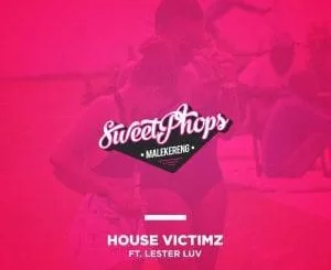 House Victimz, SweetPhops Malekereng (Main Mix), Lester Luv, mp3, download, datafilehost, fakaza, Afro House 2018, Afro House Mix, Deep House Mix, DJ Mix, Deep House, Deep House Music, Afro House Music, House Music, Gqom Beats, Gqom Songs