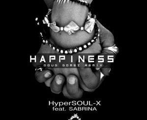 HyperSOUL-X, Happiness (Main HT), Sabrina, mp3, download, datafilehost, fakaza, Afro House 2018, Afro House Mix, Deep House Mix, DJ Mix, Deep House, Deep House Music, Afro House Music, House Music, Gqom Beats, Gqom Songs