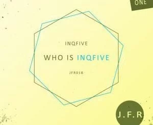 InQfive, Who Is InQfive, download ,zip, zippyshare, fakaza, EP, datafilehost, album, Afro House 2018, Afro House Mix, Deep House Mix, DJ Mix, Deep House, Deep House Music, Afro House Music, House Music, Gqom Beats, Gqom Songs