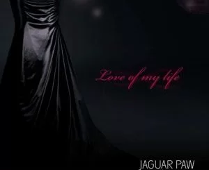 Jaguar Paw, Lesego, Love of My Life (Original Mix) , mp3, download, datafilehost, fakaza, Afro House 2018, Afro House Mix, Deep House Mix, DJ Mix, Deep House, Deep House Music, Afro House Music, House Music, Gqom Beats, Gqom Songs