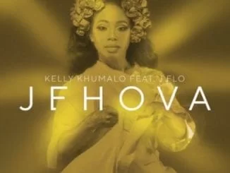 Kelly Khumalo, Jehova, J F.L.O, mp3, download, datafilehost, toxicwap, fakaza