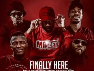 MBzet, Finally Here, Duncan, MusiholiQ, Arab, Young Cannibal, mp3, download, datafilehost, toxicwap, fakaza
