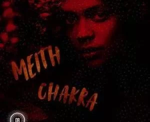 Meith, Chakra (Main Mix), mp3, download, datafilehost, fakaza, Afro House 2018, Afro House Mix, Deep House Mix, DJ Mix, Deep House, Deep House Music, Afro House Music, House Music, Gqom Beats, Gqom Songs