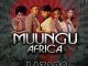 Muungu Africa, Lazaro ,Busiswa, Niniola, mp3, download, datafilehost, toxicwap, fakaza