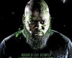 Noxious DJ, Ngeke Ku Lunge, Xelimpil, mp3, download, datafilehost, fakaza, Afro House 2018, Afro House Mix, Deep House Mix, DJ Mix, Deep House, Deep House Music, Afro House Music, House Music, Gqom Beats, Gqom Songs, Kwaito Songs