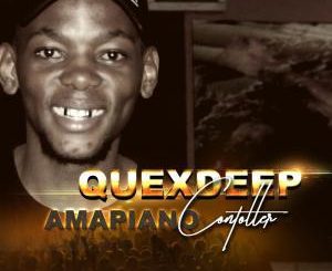 Quexdeep, Amapiano Contoller, mp3, download, datafilehost, fakaza, Afro House 2018, Afro House Mix, Afro House Music