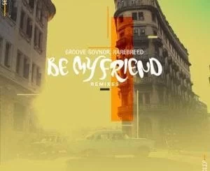 Rarebreed, Groove Govnor, Be My Friend (SGVO Urban Dub Mix), mp3, download, datafilehost, fakaza, Afro House 2018, Afro House Mix, Deep House Mix, DJ Mix, Deep House, Deep House Music, Afro House Music, House Music, Gqom Beats, Gqom Songs, Kwaito Songs