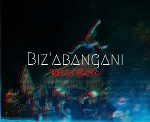 Relay Boyz, Biz’abangani (Broken Gqom Mix), mp3, download, datafilehost, fakaza, Gqom Beats, Gqom Songs, Gqom Music