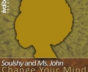 Soulshy, Ms John, Change Your Mind (SoulLab Vocal Remix), mp3, download, datafilehost, fakaza, Afro House 2018, Afro House Mix, Deep House Mix, DJ Mix, Deep House, Deep House Music, Afro House Music, House Music, Gqom Beats, Gqom Songs