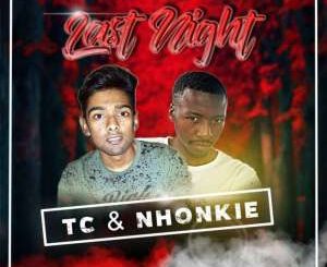 TC, Nhonkie, Last Night (Original Mix), mp3, download, datafilehost, fakaza, Gqom Beats, Gqom Songs, Gqom Music