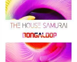 The House Samurai, Bongaloop (Original Mix) , mp3, download, datafilehost, fakaza, Afro House 2018, Afro House Mix, Deep House Mix, DJ Mix, Deep House, Afro House Music, House Music, Gqom Beats, Gqom Songs