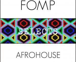 Various Artists, FOMP Selects Afro House, download ,zip, zippyshare, fakaza, EP, datafilehost, album, Afro House 2018, Afro House Mix, Deep House Mix, DJ Mix, Deep House, Deep House Music, Afro House Music, House Music, Gqom Beats, Gqom Songs