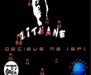 EP, Zithane, Deceive Me, download ,zip, zippyshare, fakaza, EP, datafilehost, album, Afro House 2018, Afro House Mix, Deep House Mix, DJ Mix, Deep House, Afro House Music, House Music, Gqom Beats, Gqom Songs