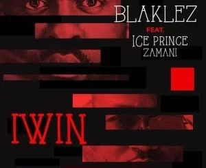 Blaklez, Iwin, Ice Prince, mp3, download, datafilehost, fakaza, Afro House 2018, Afro House Mix, Deep House Mix, DJ Mix, Deep House, Deep House Music, Afro House Music, House Music, Gqom Beats, Gqom Songs