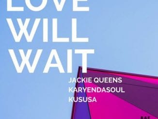 Jackie Queens, Love Will Wait (Kususa Remix), mp3, download, datafilehost, fakaza, Afro House 2018, Afro House Mix, Deep House Mix, DJ Mix, Deep House, Deep House Music, Afro House Music, House Music, Gqom Beats, Gqom Songs, Kwaito Songs