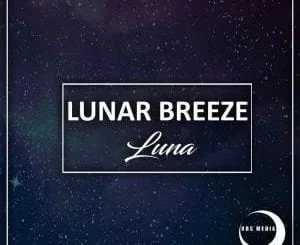 Lunar Breeze, Luna (Original Mix), mp3, download, datafilehost, fakaza, Afro House 2018, Afro House Mix, Deep House Mix, DJ Mix, Deep House, Deep House Music, Afro House Music, House Music, Gqom Beats, Gqom Songs