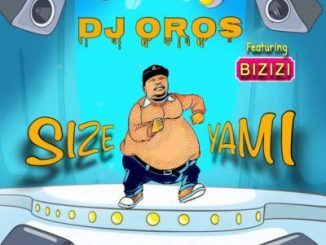 DJ Oros, Size Yami, Bizizi, mp3, download, datafilehost, toxicwap, fakaza