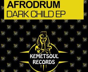 AfroDrum, Dark Child, mp3, download, datafilehost, fakaza, Afro House 2018, Afro House Mix, Afro House Music