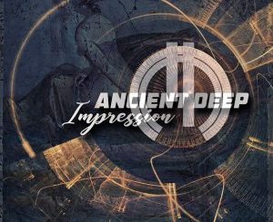 Ancient Deep, Impression, mp3, download, datafilehost, fakaza, Afro House 2018, Afro House Mix, Afro House Music