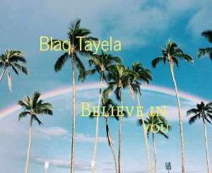 Blaq Tayela, Believe In You, mp3, download, datafilehost, fakaza, Afro House 2018, Afro House Mix, Afro House Music