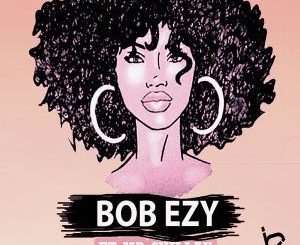 Bob Ezy, Lovie Wami, MR CHILLAX, mp3, download, datafilehost, fakaza, Afro House 2018, Afro House Mix, Afro House Music