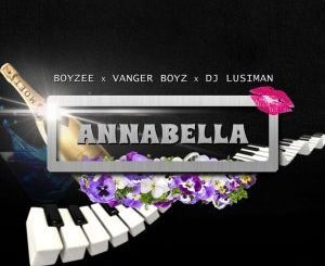 Boyzee, Annabella ,Vanger Boyz, DjLusiman, mp3, download, datafilehost, fakaza, Gqom Beats, Gqom Songs, Gqom Music