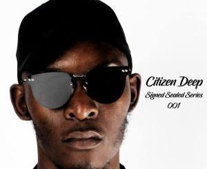 Citizen Deep, Signed Sealed Series Mix 001, mp3, download, datafilehost, fakaza, Afro House 2018, Afro House Mix, Afro House Music