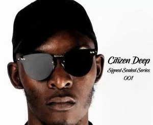 Citizen Deep, Signed Sealed Series Mix 001, mp3, download, datafilehost, fakaza, Afro House 2018, Afro House Mix, Afro House Music