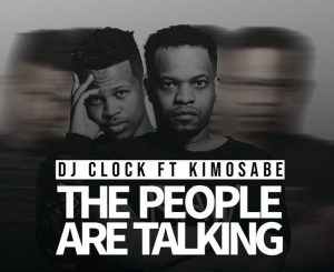 DJ Clock, Kimosabe, The People Are Talking, mp3, download, datafilehost, fakaza, Afro House 2018, Afro House Mix, Afro House Music