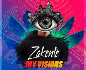 DJ Zakente, My Visions (Original Mix), mp3, download, datafilehost, fakaza, Afro House 2018, Afro House Mix, Afro House Music