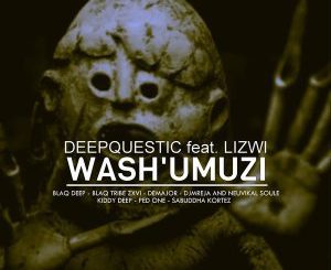 DeepQuestic, Wash’umuzi, Lizwi, Remix, mp3, download, datafilehost, fakaza, Deep House Mix, Deep House, Deep House Music, House Music
