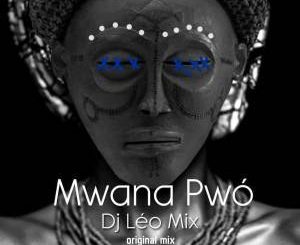 Dj Léo Mix, Mwana Pwó (Original Mix), mp3, download, datafilehost, fakaza, Afro House 2018, Afro House Mix, Afro House Music